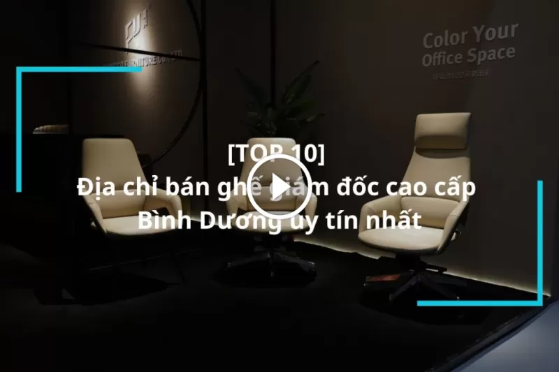 Top 10 địa Chỉ Cung Cấp Ghế Giám đốc Cao Cấp Bình Dương Uy Tín